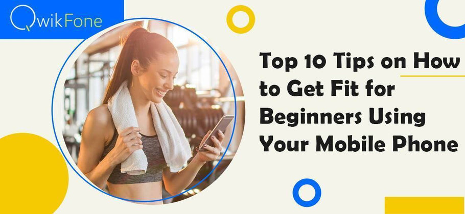 Top 10 Tips on How to Get Fit for Beginners Using Your Mobile Phone